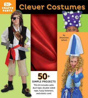 Clever Costumes [With Red Satin, Duct Tape, Elastic Cord, Fasteners] by Shannon Whitt