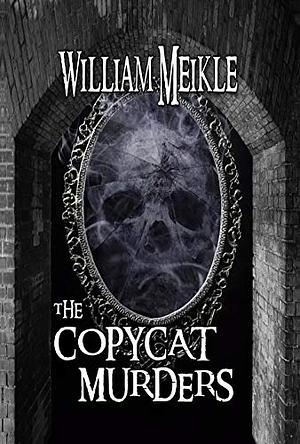 The Copycat Murders by William Meikle