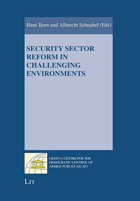 Security Sector Reform in Challenging Environments by 