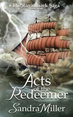 Acts of the Redeemer: Book Four in the Ravanmark Saga by Sandra Miller
