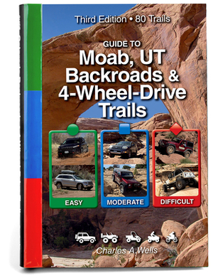 Guide to Moab, UT Backroads & 4-Wheel Drive Trails 3rd Edition by Charles a. Wells