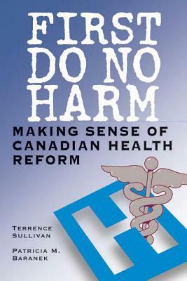 First Do No Harm: Making Sense of Canadian Health Reform by Terrence Sullivan