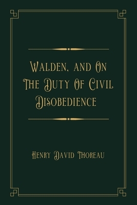 Walden, and On The Duty Of Civil Disobedience: Gold Deluxe Edition by Henry David Thoreau