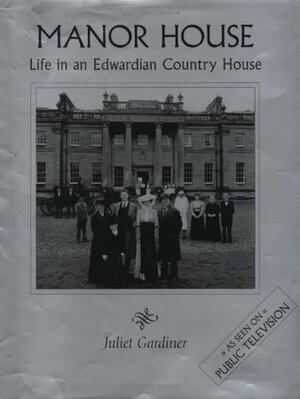 Manor House: Life in an Edwardian Country House by Juliet Gardiner
