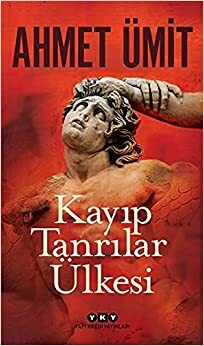 Kayıp Tanrılar Ülkesi by Ahmet Ümit