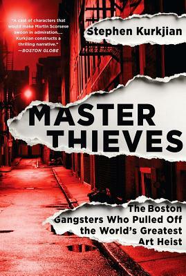 Master Thieves: The Boston Gangsters Who Pulled Off the World's Greatest Art Heist by Stephen Kurkjian
