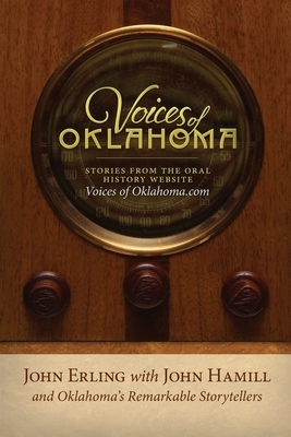 Voices of Oklahoma: Stories from the Oral History Website VoicesofOklahoma.com by John Hamill, John Erling