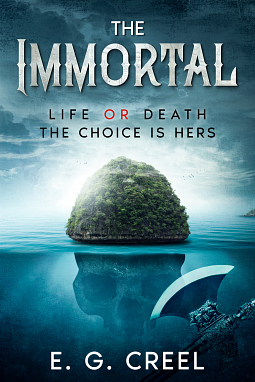 The Immortal: Life or death. The choice is hers. by E.G. Creel, E.G. Creel