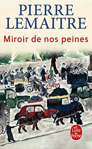 Miroir de nos peines by Pierre Lemaitre