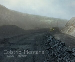 David T. Hanson: Colstrip, Montana by David T. Hanson, Rick Bass