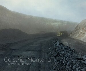 David T. Hanson: Colstrip, Montana by Rick Bass, David T. Hanson