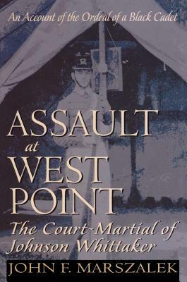 Assault at West Point: The Court-Martial of Johnson Whittaker by John F. Marszalek