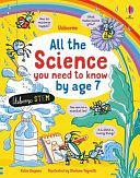 All the Science You Need to Know Before Age 7 by Katie Daynes