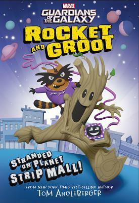 Rocket and Groot: Stranded on Planet Strip Mall! by Tom Angleberger