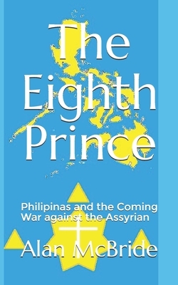 The Eighth Prince: Philipinas and the Coming War against the Assyrian by Alan McBride