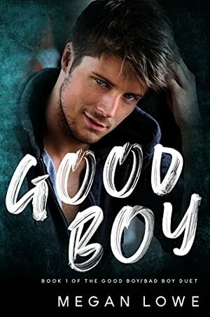 Good Boy: An MM Bully romance by Megan Lowe