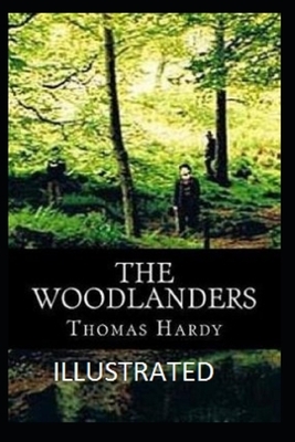 The Woodlanders Illustrated by Thomas Hardy