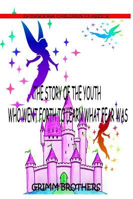 The Story Of The Youth Who Went Forth To Learn What Fear Was by Jacob Grimm