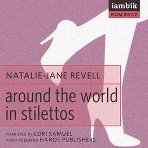 Around the World in Stilettos by Natalie-Jane Revell