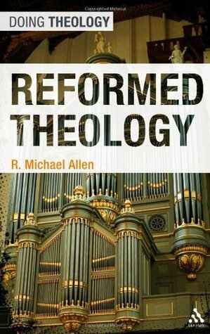 Reformed Theology by R. Michael Allen
