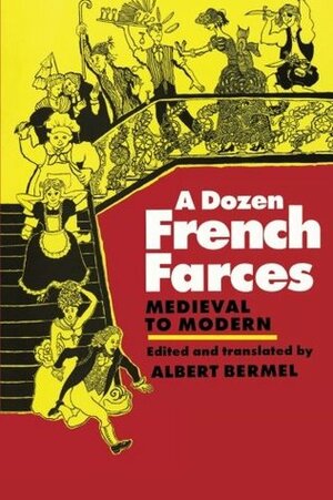 A Dozen French Farces by Albert Bermel