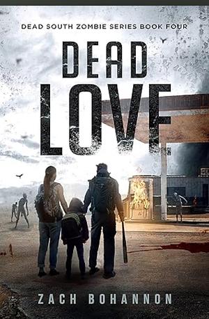 Dead Love: A Post-Apocalyptic Zombie Thriller (Dead South Book 4) by Zach Bohannon