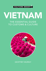 Vietnam - Culture Smart!: The Essential Guide to Customs & Culture by Geoffrey Murray