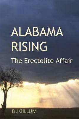 Alabama Rising: The Erectolite Affair by B. J. Gillum