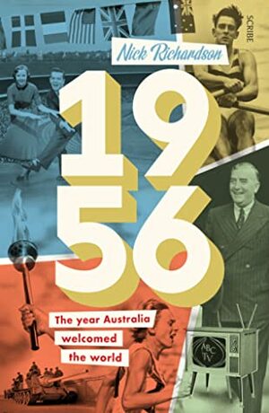 1956: the year Australia welcomed the world by Nick Richardson