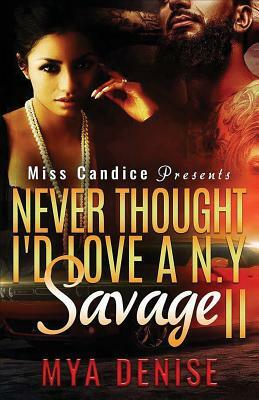 Never Thought I'd Love A NY Savage 2 by Mya Denise