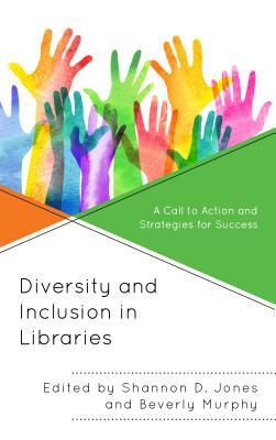 Diversity and Inclusion in Libraries: A Call to Action and Strategies for Success by 