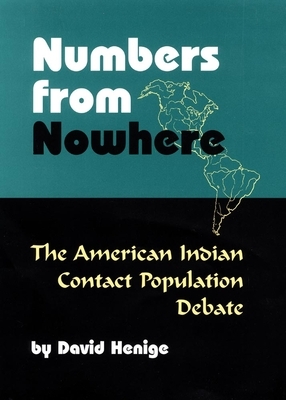 Numbers from Nowhere: The American Indian Contact Population Debate by David Henige