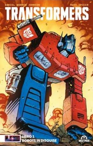Transformers, Libro 1: Robots in Disguise by Daniel Warren Johnson, Daniel Warren Johnson