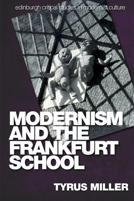 Modernism and the Frankfurt School by Tyrus Miller