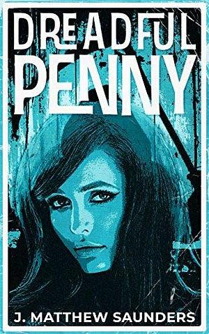 Dreadful Penny: by J. Matthew Saunders, J. Matthew Saunders
