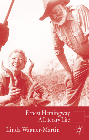 Ernest Hemingway: A Literary Life by Linda Wagner-Martin