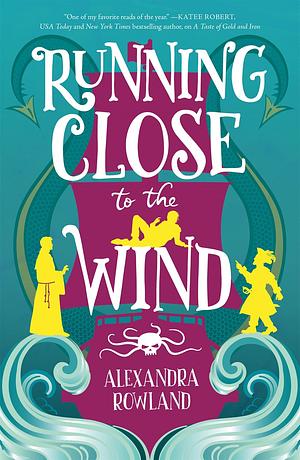 Running Close to the Wind by Alexandra Rowland