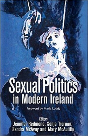 Sexual Politics in Modern Ireland by Mary McAuliffe, Jennifer Redmond, Sandra McAvoy, Maria Luddy, Sonja Tiernan