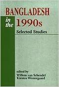 Bangladesh in the 1990s: Selected Studies by Willem Van Schendel, Kirsten Westergaard