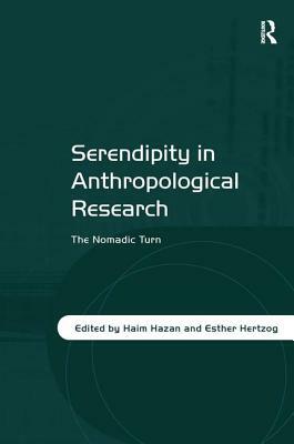 Serendipity in Anthropological Research: The Nomadic Turn by Haim Hazan