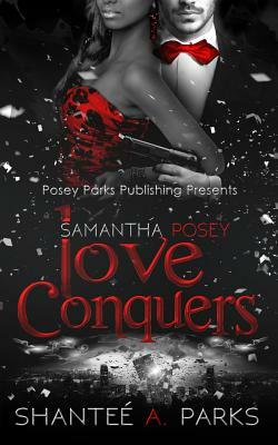 Samantha Posey: Love Conquers by Shantee' a. Parks