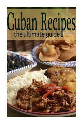 Cuban Recipes: The Ultimate Guide by Brenda Morales, Encore Books