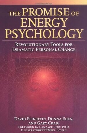 The Promise of Energy Psychology: Revolutionary Tools for Dramatic Personal Change by David Feinstein, Donna Eden, Gary Craig