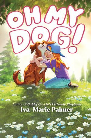 Oh My Dog! by Iva-Marie Palmer