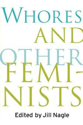 Whores and Other Feminists by Jill Nagle