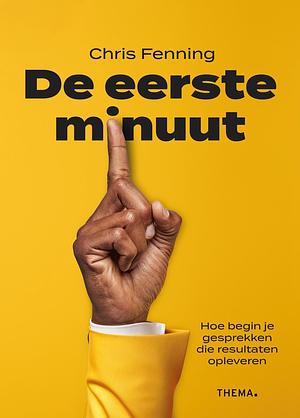 De eerste minuut: hoe begin je gesprekken die resultaten opleveren? by Chris Fenning