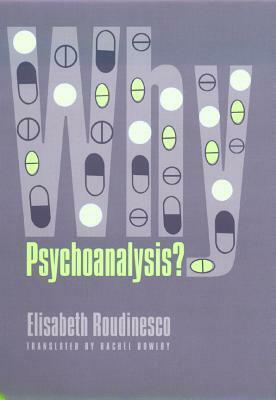 Why Psychoanalysis? by Rachel Bowlby, Élisabeth Roudinesco