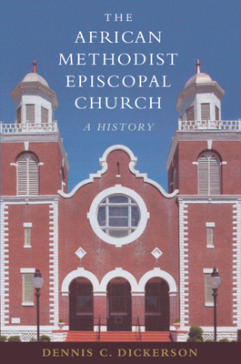 The African Methodist Episcopal Church: A History by Dennis C. Dickerson