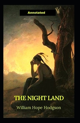 The Night Land Annotated by William Hope Hodgson