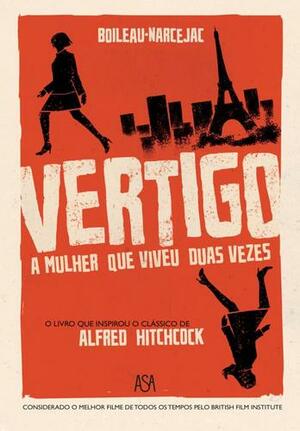Vertigo: A Mulher que Viveu Duas Vezes by Thomas Narcejac, Pierre Boileau